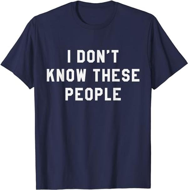 I Don't Know These People T Shirt Family Trip Tee Cotton Casual Menswear Hoodie, Sweatshirt | UrbanDripWear.com
