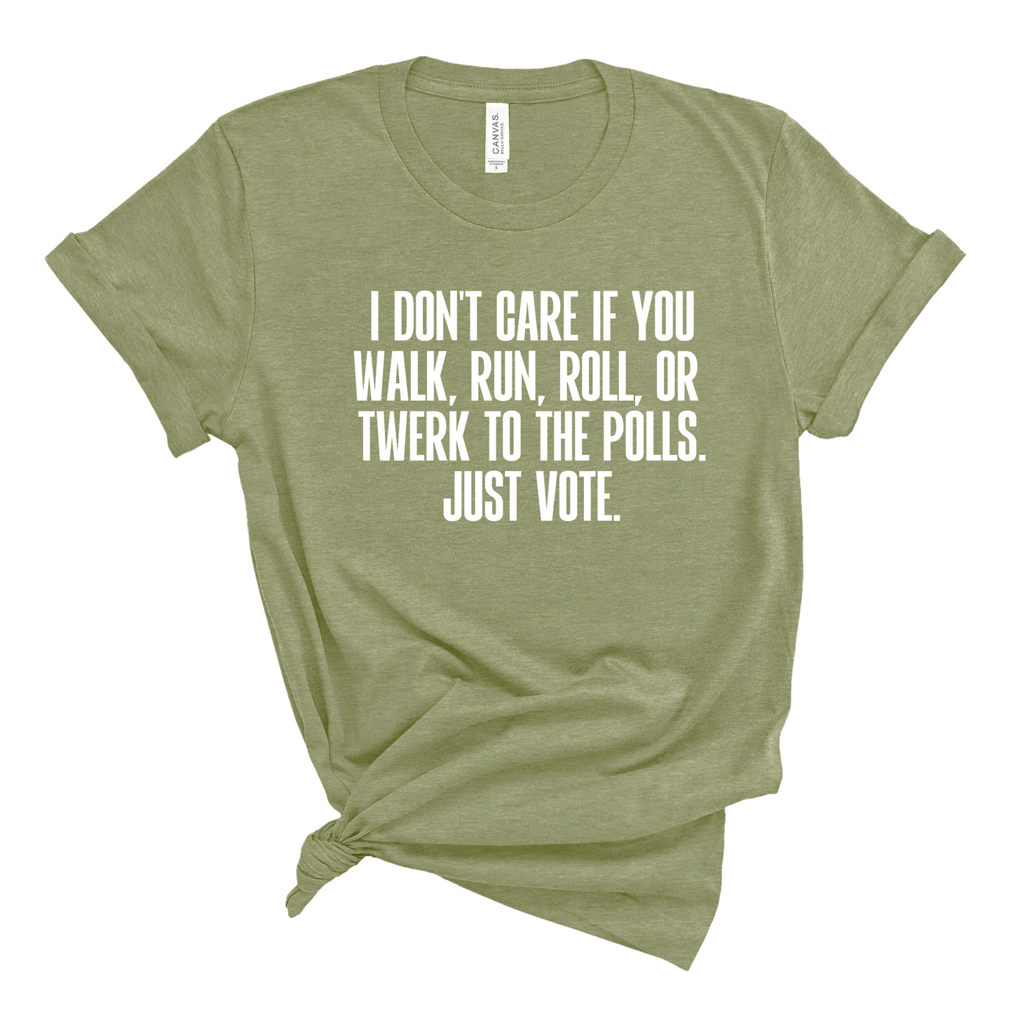 I Don't Care if You Walk, Run, Roll, or Twerk to the Polls. Just Vote Unisex Tee