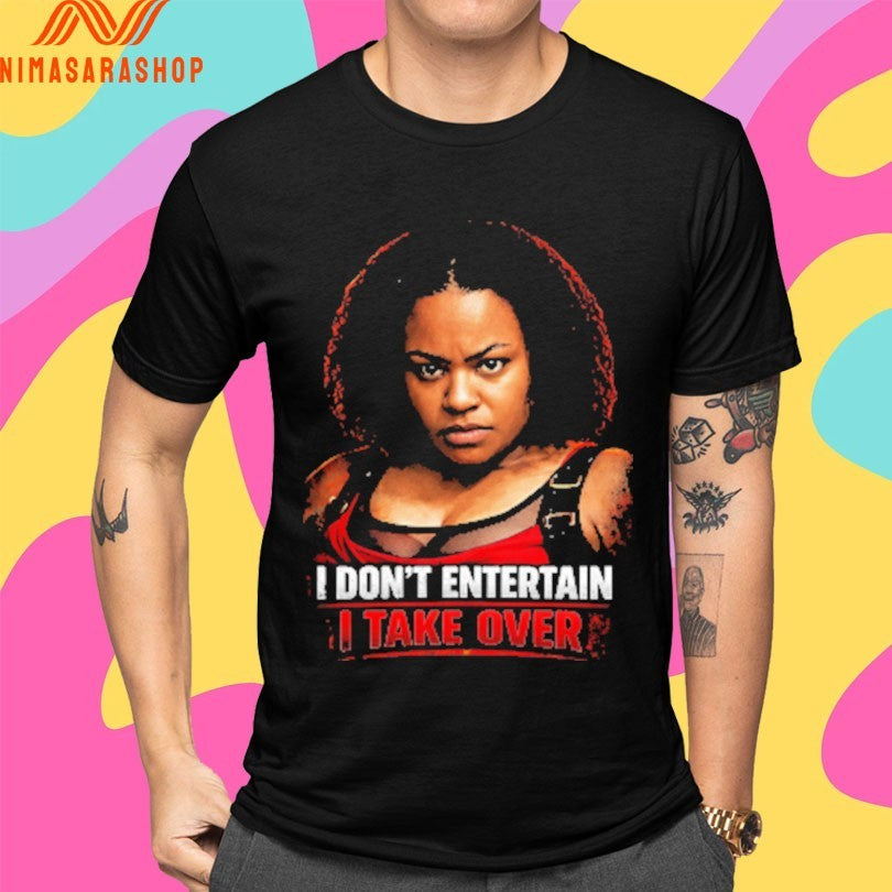 I Don’t Entertain I Take Over Shirts