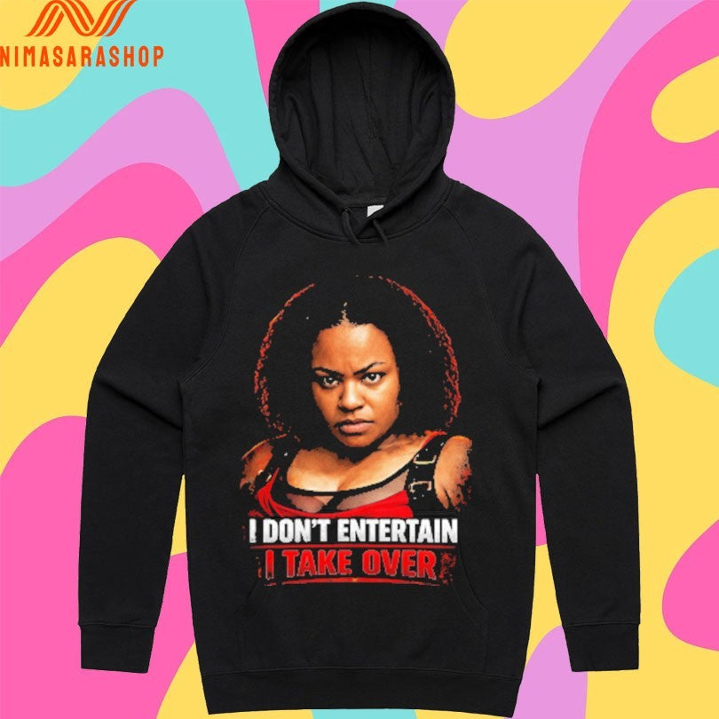 I Don’t Entertain I Take Over Shirts