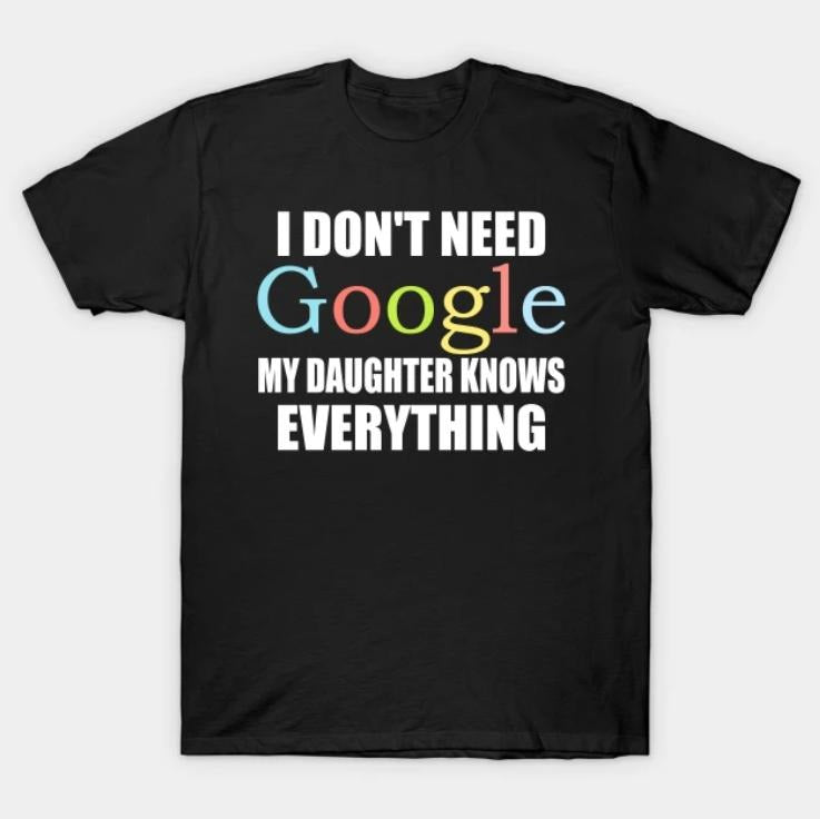 I Dont Need Google My Daughter Knows Everything Tshirt, Geek Humor Shirt, Vintage Graphic Tees, Business Casual Outfits...