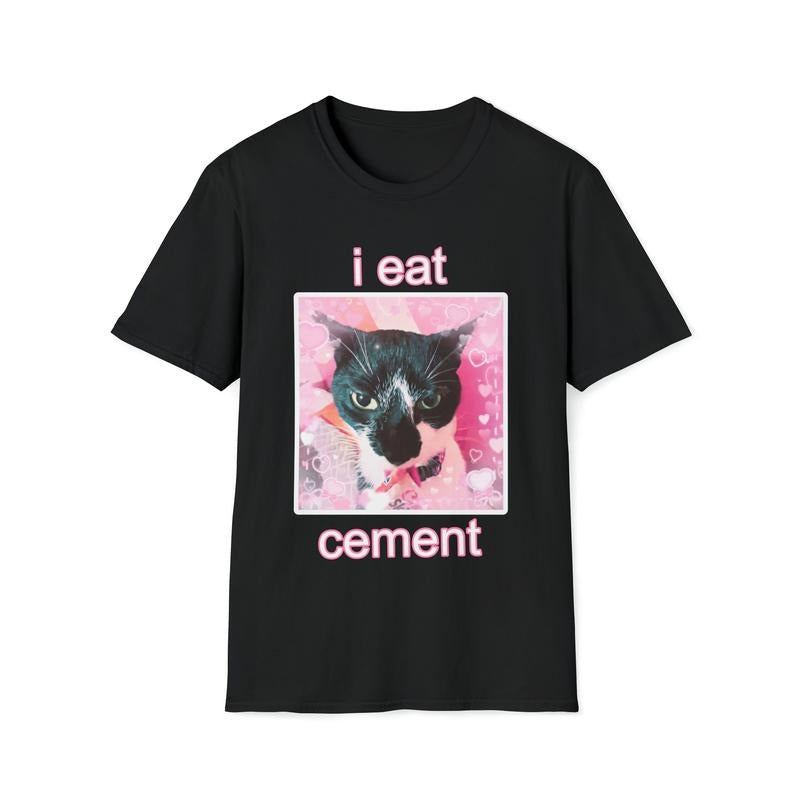 I Eat Cement Cat Unisex Style T-Shirt Sweatshirt Hoodie | UrbanDripWear.com