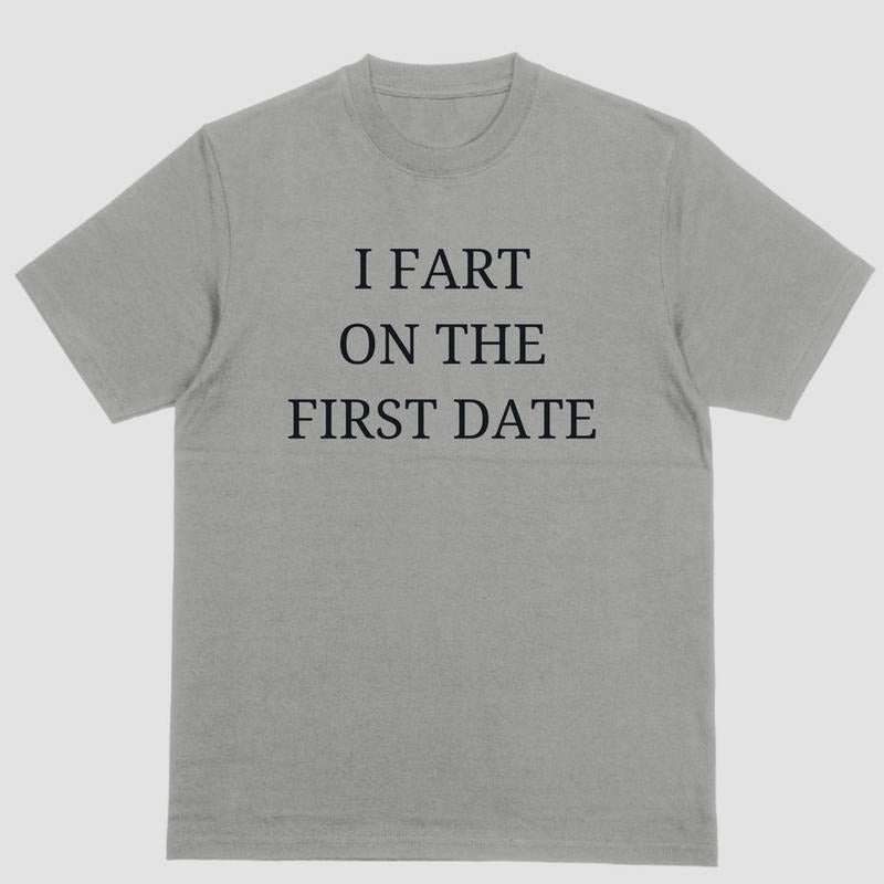 I FART ON THE FIRST DATE, T Shirt Hoodie, Sweatshirt | UrbanDripWear.com