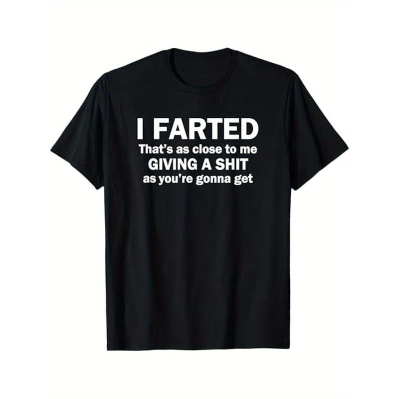 I Farted - That's As Close To Me Giving A Shit As You Get T-Shirt, 100% Cotton, Humorous Theme Gift, S