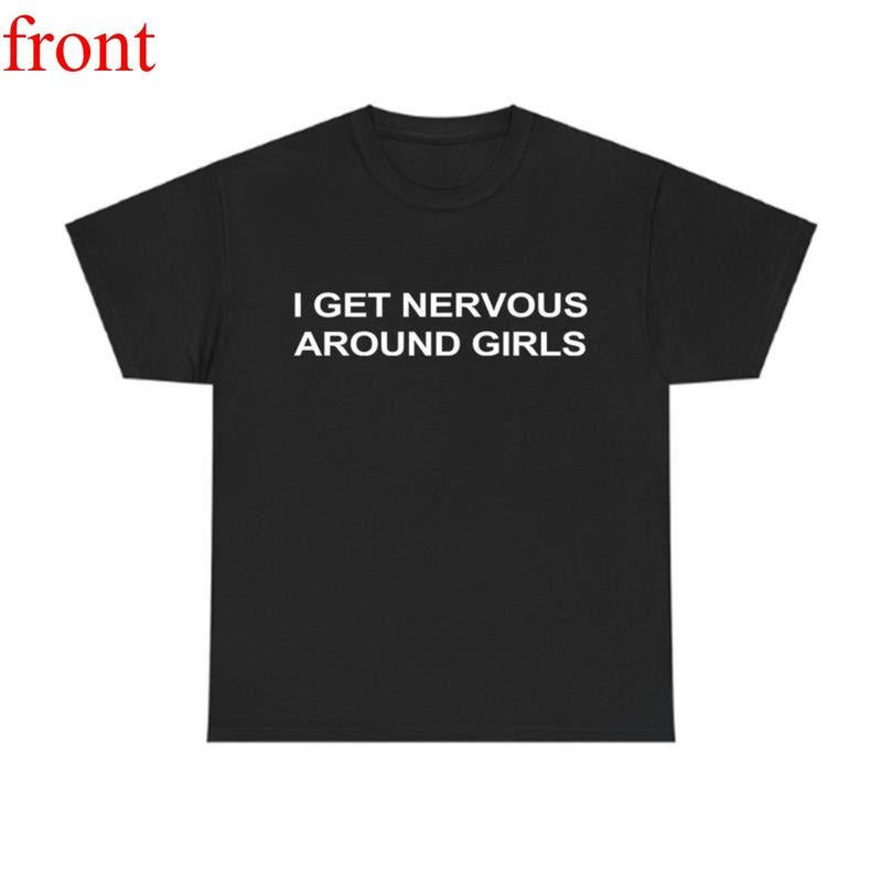 I Get Nervous Around Girls T-Shirt, Funny Graphic Tee for Unisex, Unisex Streetwear Top, Casual Gift Shirt, Menswear...