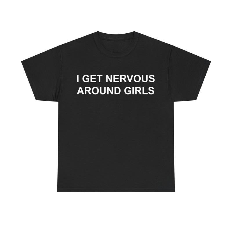 I Get Nervous Around Girls Tshirt, Funny Shirts Men, Graphic Tees for Men & Women, Casual Cotton Streetwear, Trendy...