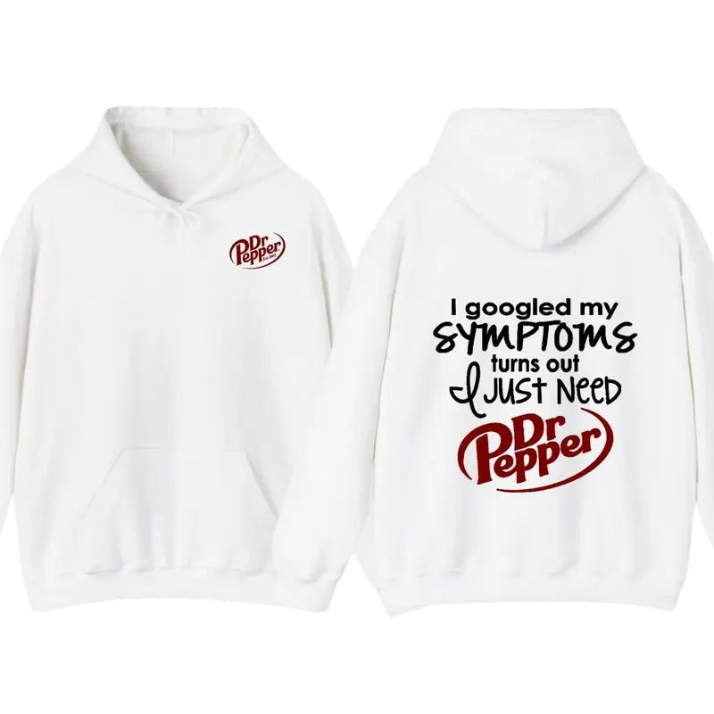 I Googled My Symptoms Turns Out I Just Need Funny Sayings Tee Women Hoodie T-Shirt, Gift For Men For Woman, Trendy...
