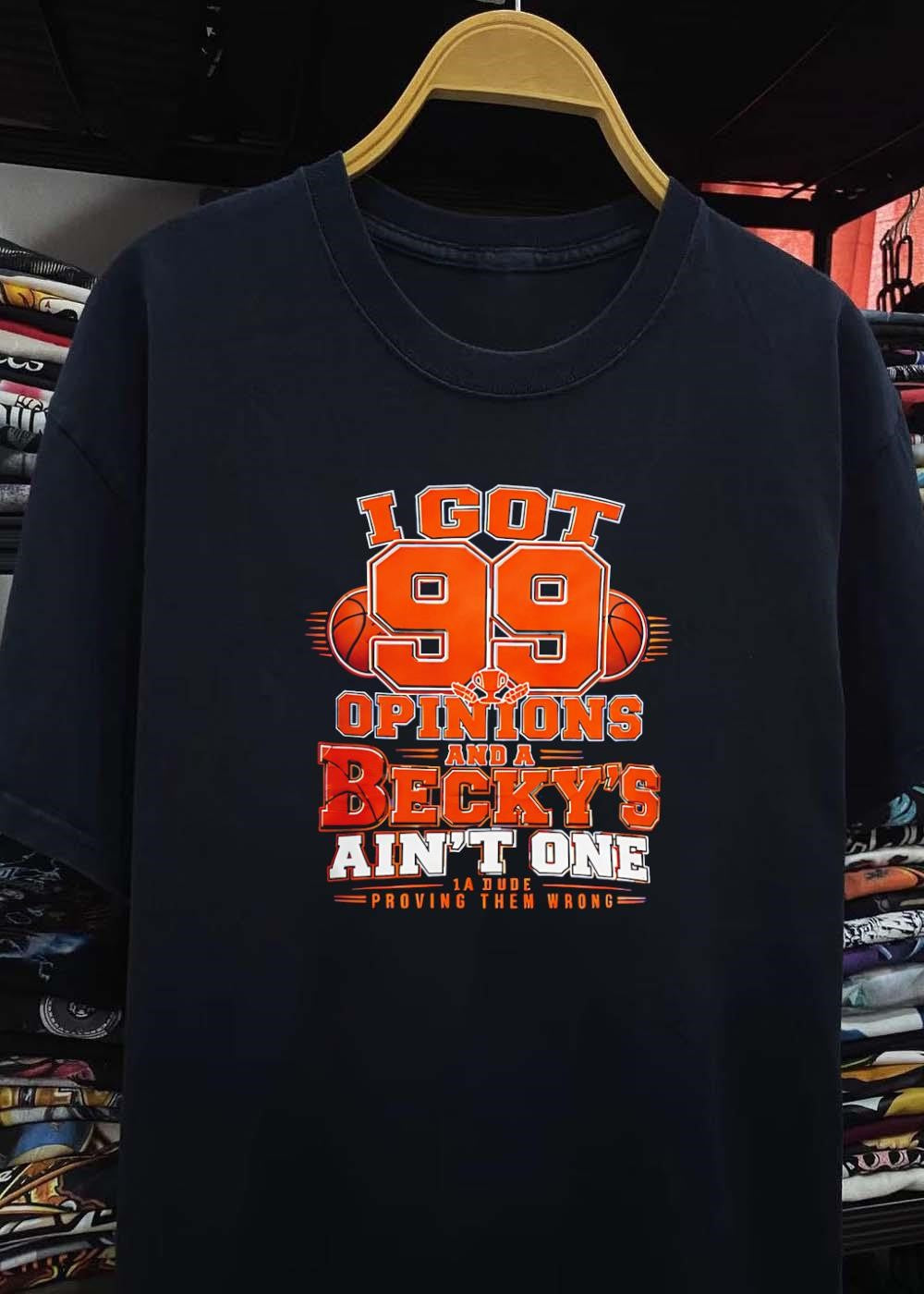 I Got 99 Opinions Becky Ain’t One Proving Them Wrong Basketball shirt