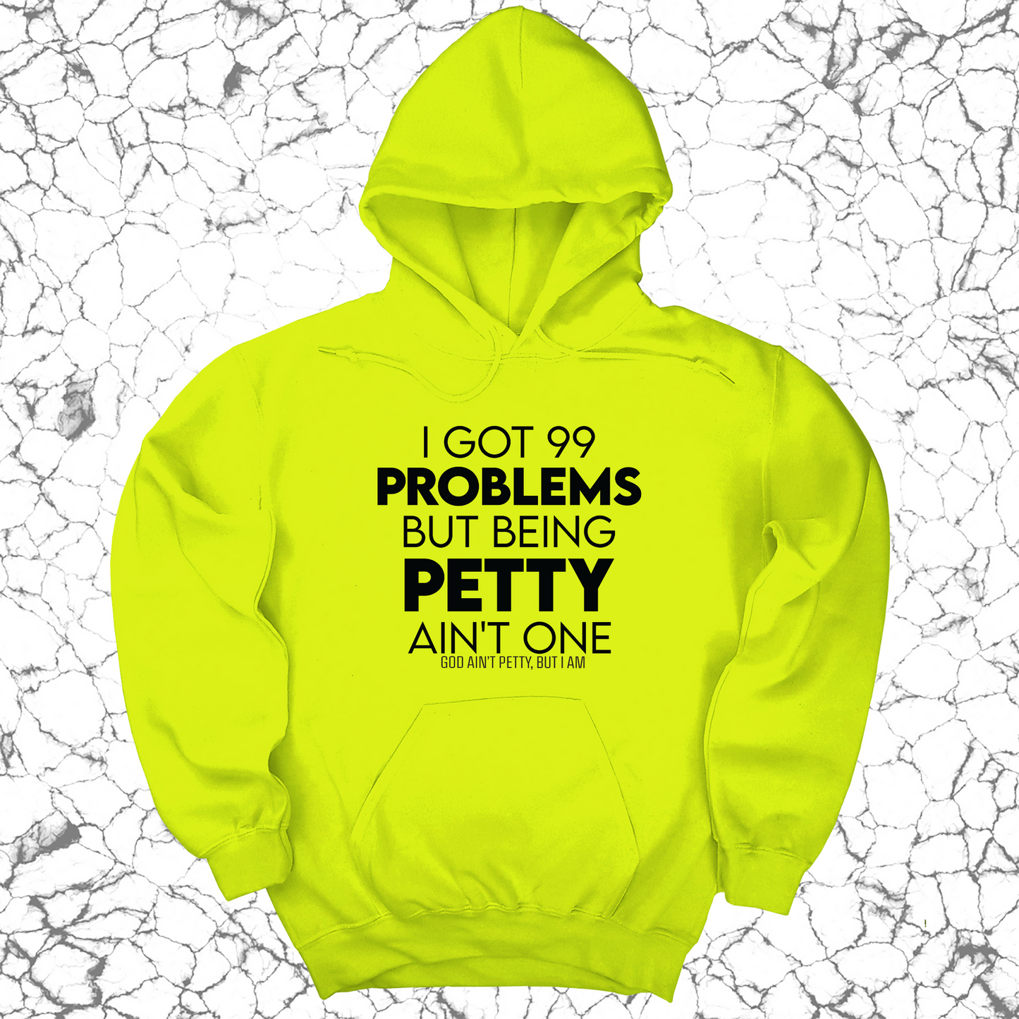 I Got 99 Problems but being Petty Ain't One Unisex Hoodie