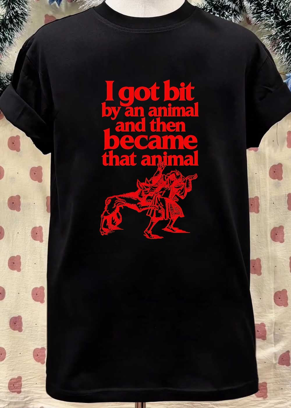 I Got Bit by an Animal and Then Became That T-Shirt