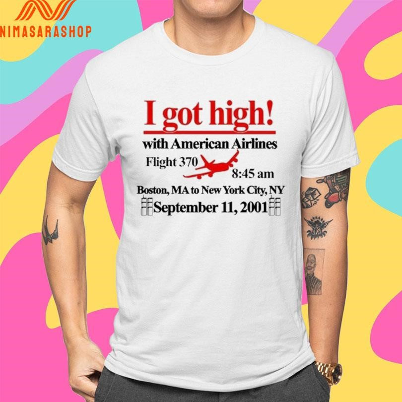 I Got High With American Airlines Flight 370 8 45 Am Boston Ma To New York City Ny September 11 2001 Shirts