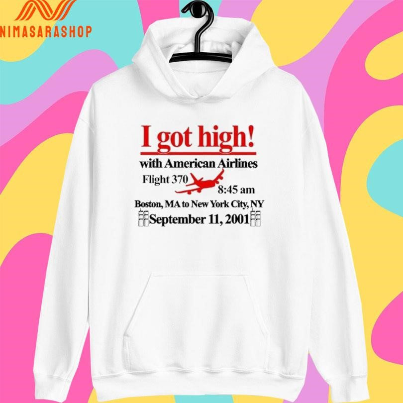 I Got High With American Airlines Flight 370 8 45 Am Boston Ma To New York City Ny September 11 2001 Shirts