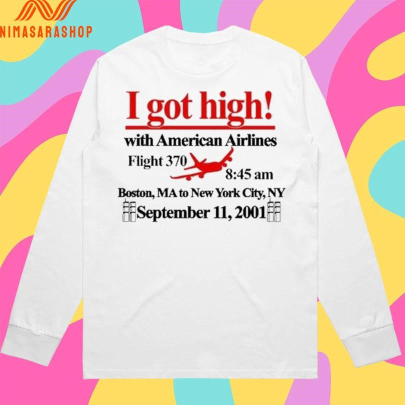 I Got High With American Airlines Flight 370 8 45 Am Boston Ma To New York City Ny September 11 2001 Shirts