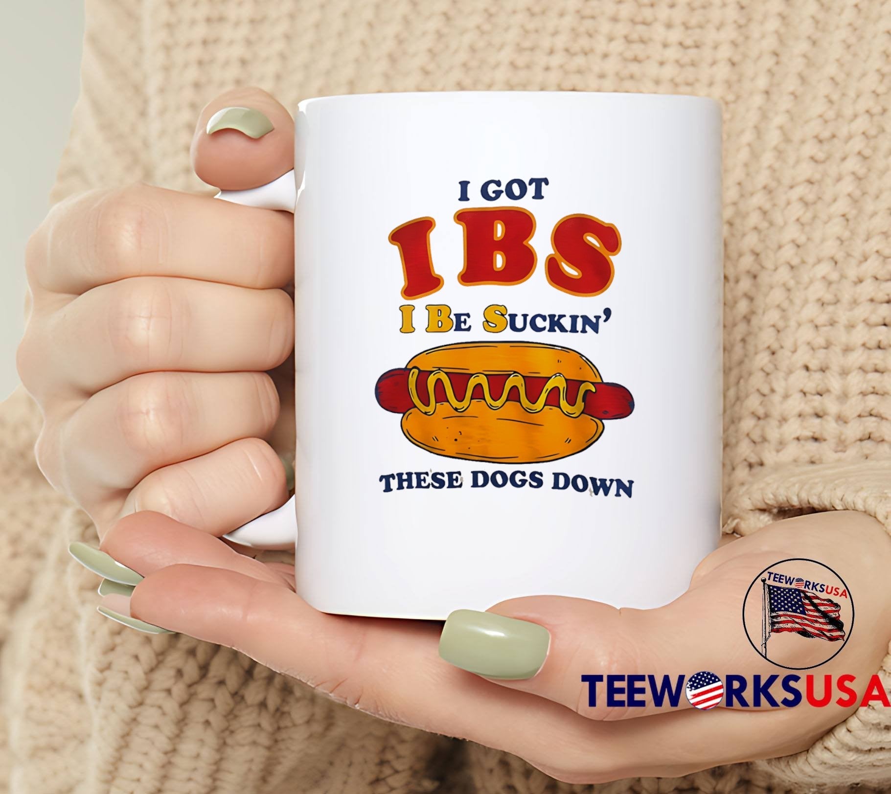 I Got IBS I Be Suckin’ These Dogs Down T-Shirt