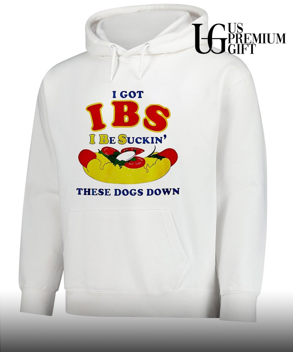 I Got IBS I Be Suckin’ These Dogs Down shirt