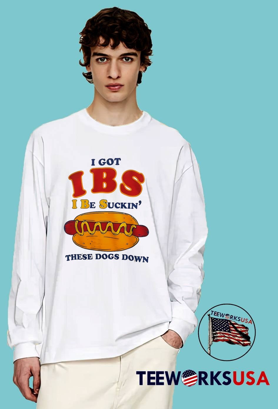 I Got IBS I Be Suckin’ These Dogs Down T-Shirt