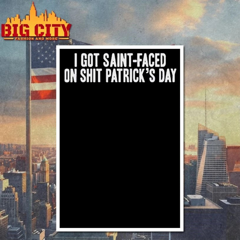 I Got Saint-Faced On Shit Patrick’s Day T-shirt