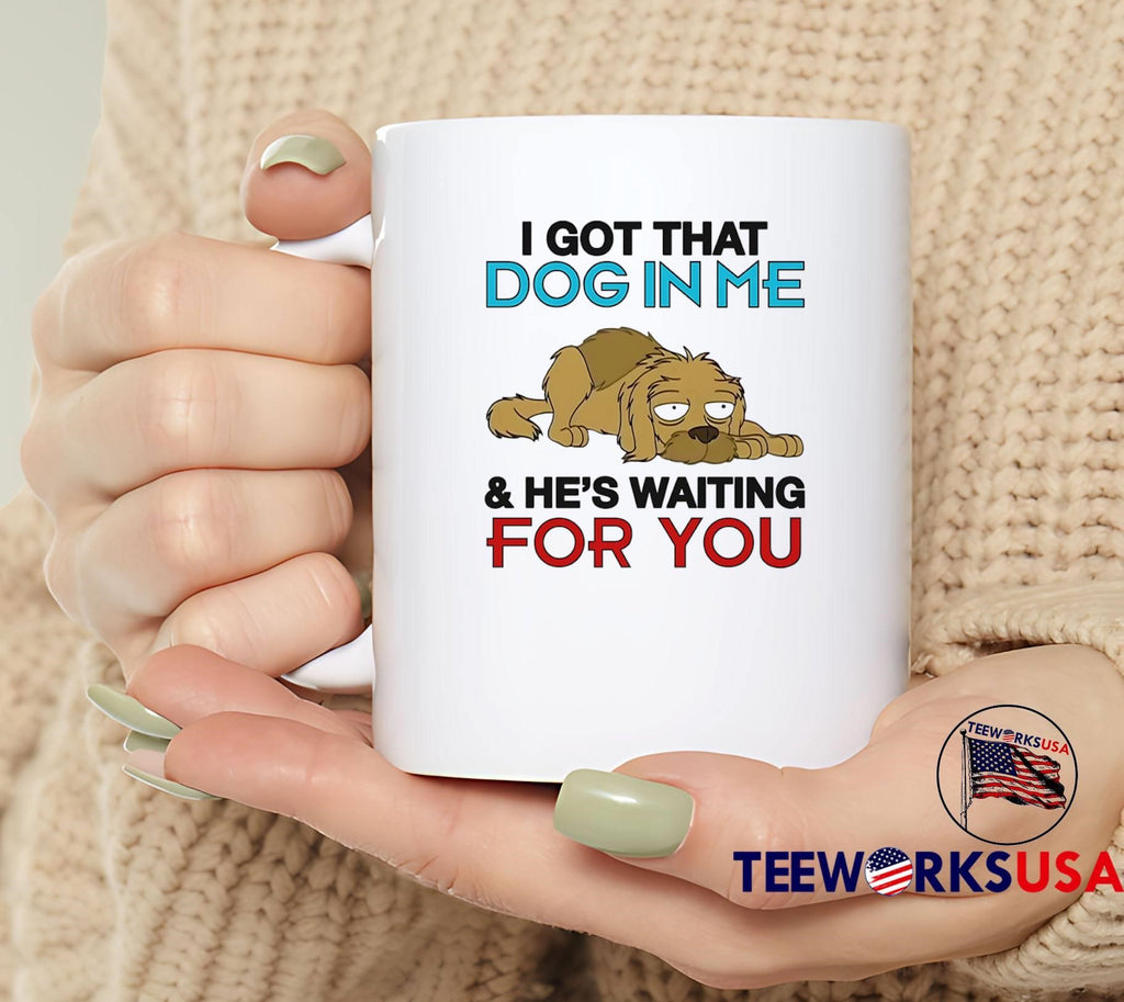 I Got That Dog In Me And He Is Waiting For You shirt