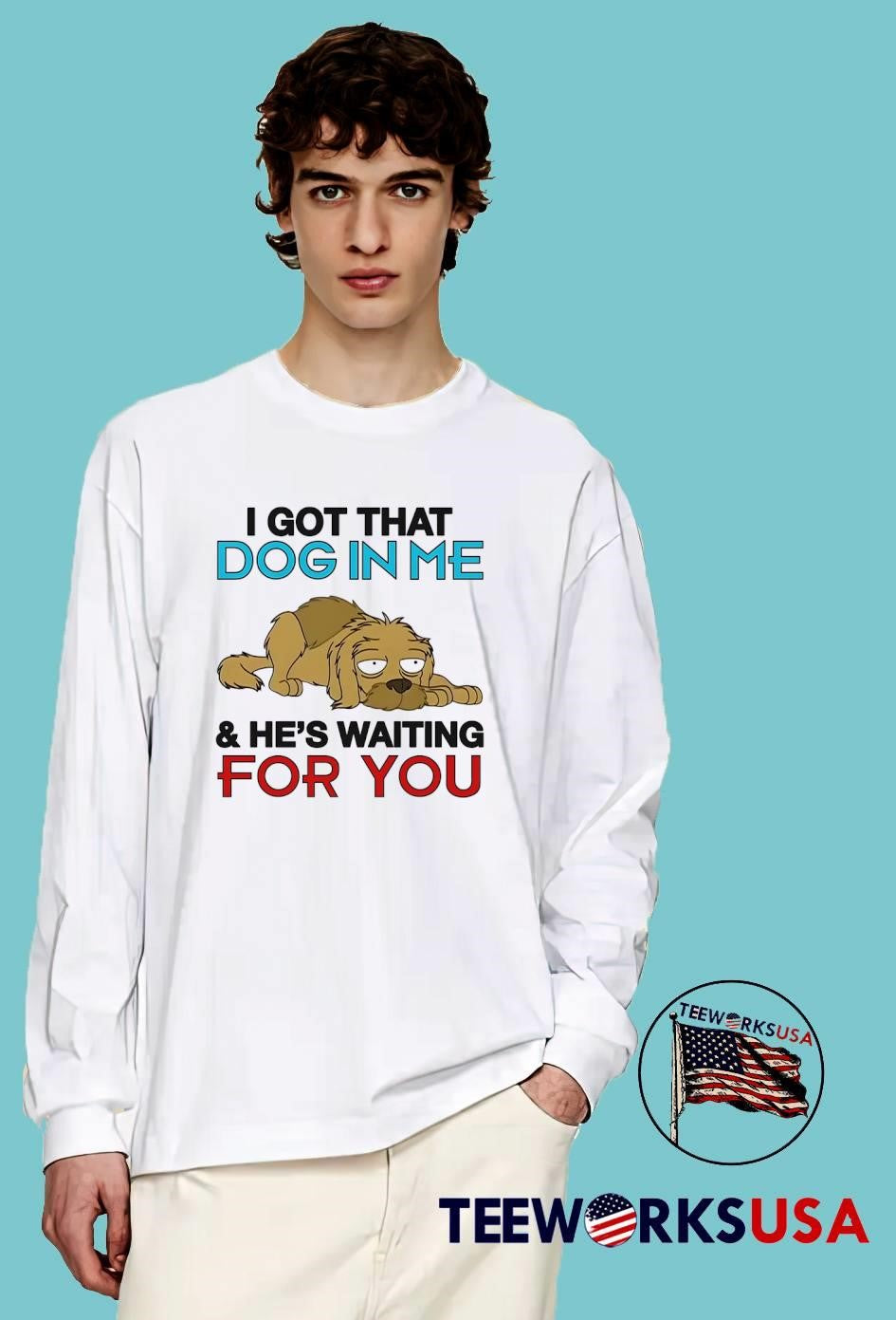 I Got That Dog In Me And He Is Waiting For You shirt