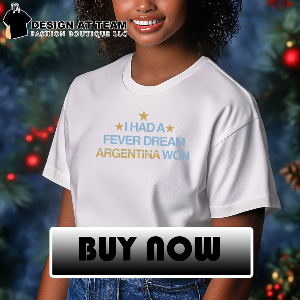 I Had a Fever Dream Argentina Won World Cup 2026 shirt