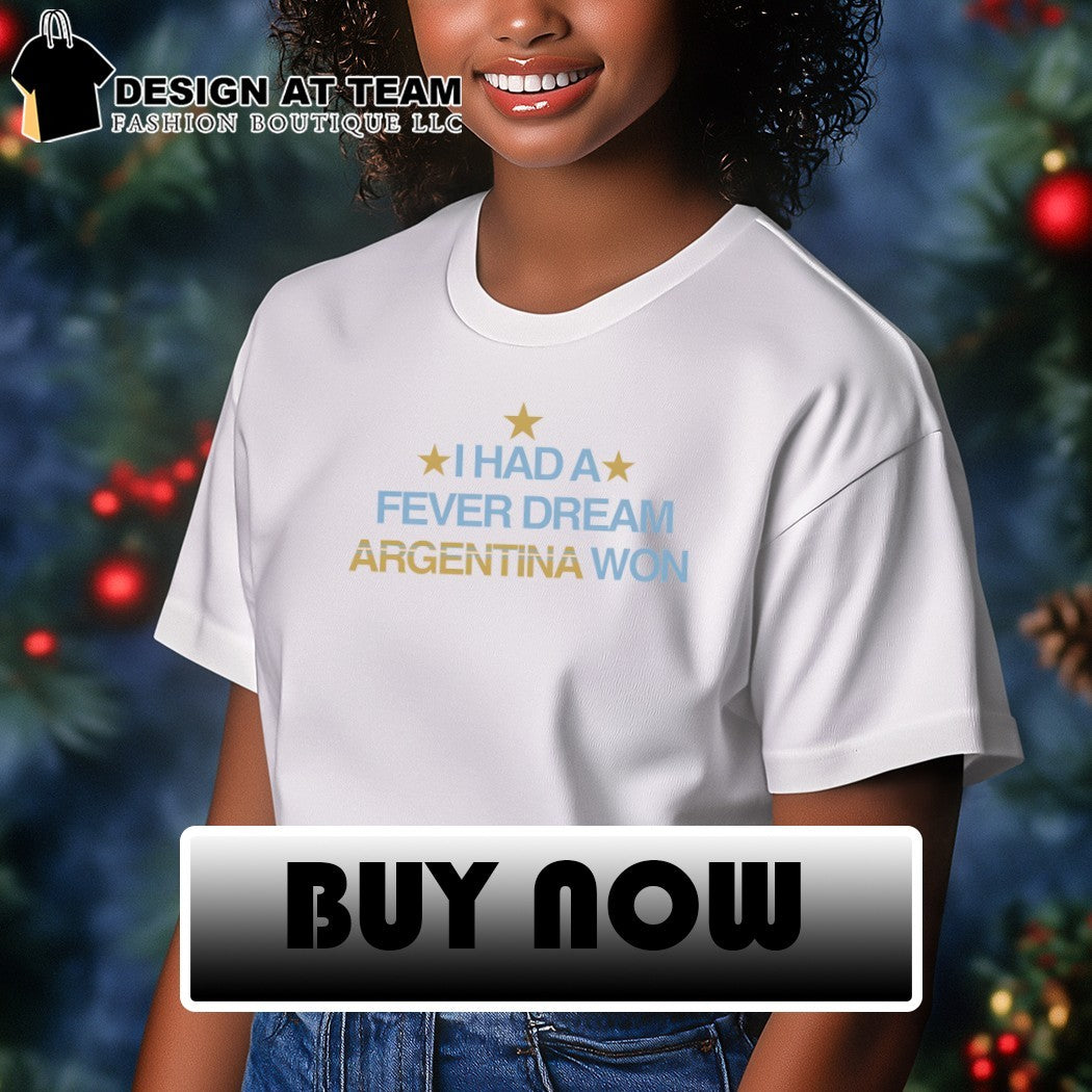 I Had a Fever Dream Argentina Won World Cup 2026 shirt