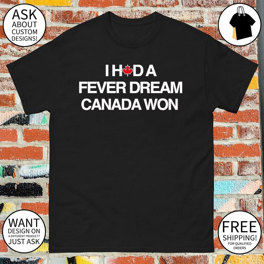 I Had a Fever Dream Canada Won World Cup 2026 shirt