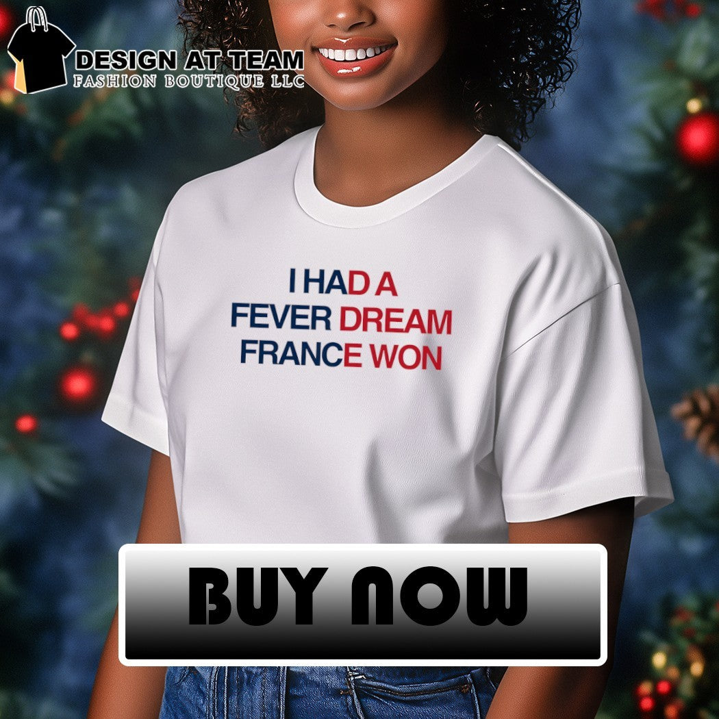 I Had a Fever Dream France Won World Cup 2026 shirt