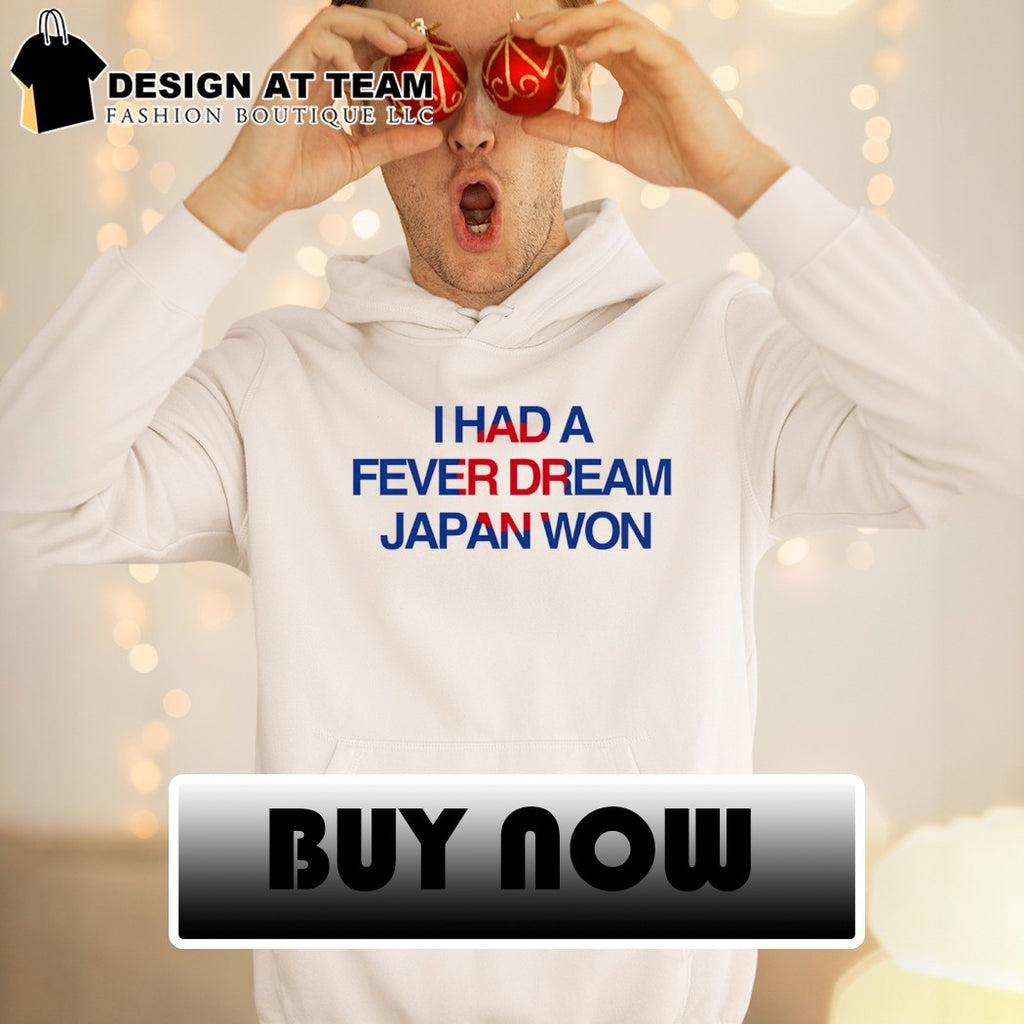 I Had a Fever Dream Japan Won World Cup 2026 shirt