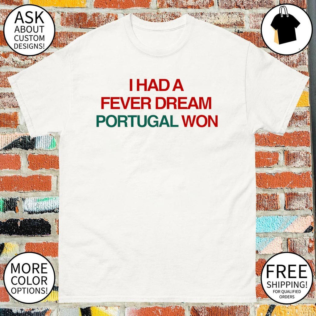I Had a Fever Dream Portugal Won World Cup 2026 shirt