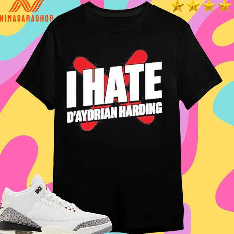 I Hate D’aydrian Harding Shirts