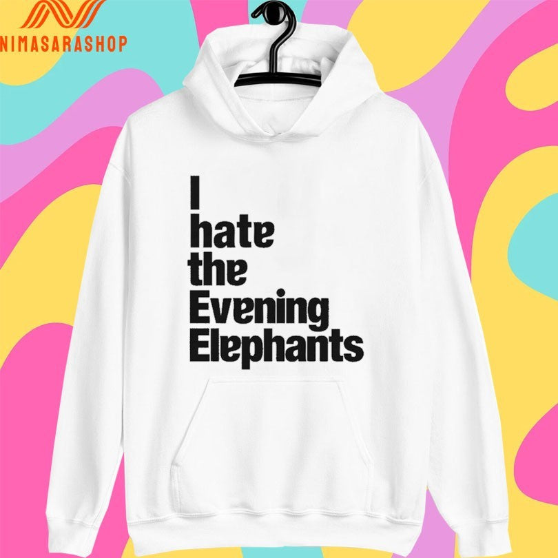 I Hate The Evening Elephants Shirts