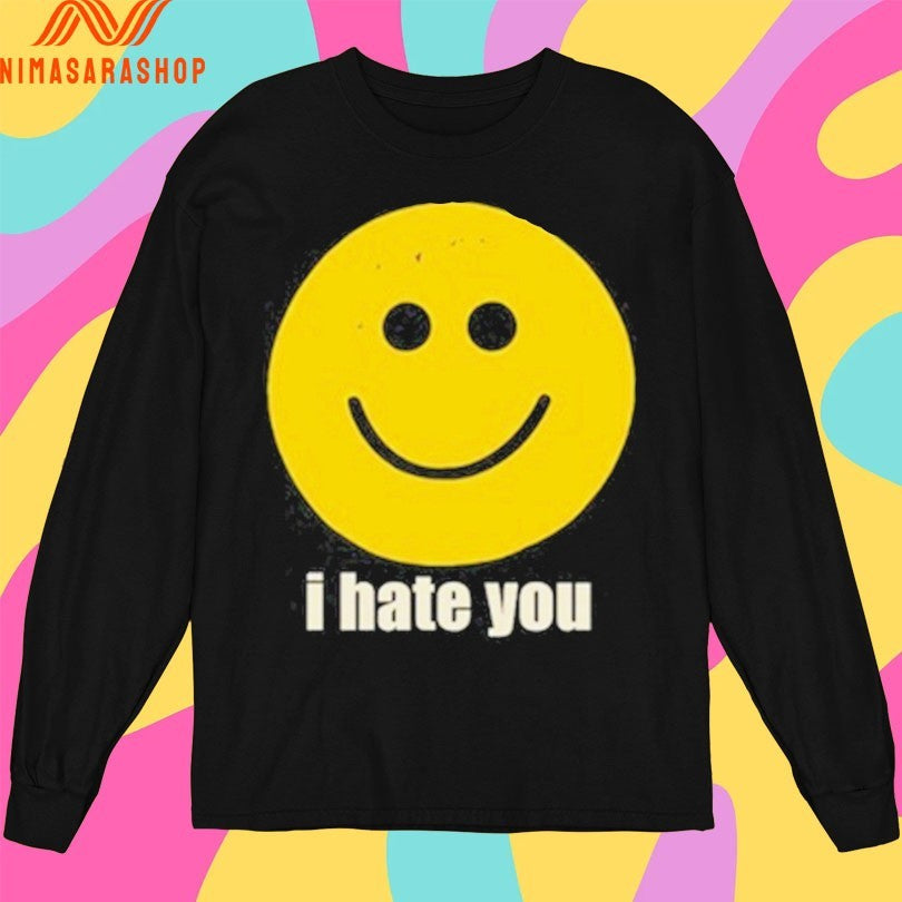 I Hate You Smiley Face Shirts