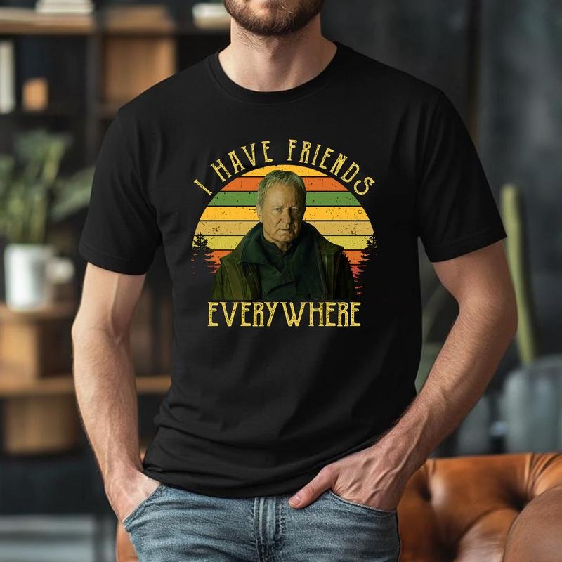 I Have Friends Everywhere Unisex t-shirt Hoodie, Sweatshirt | UrbanDripWear.com