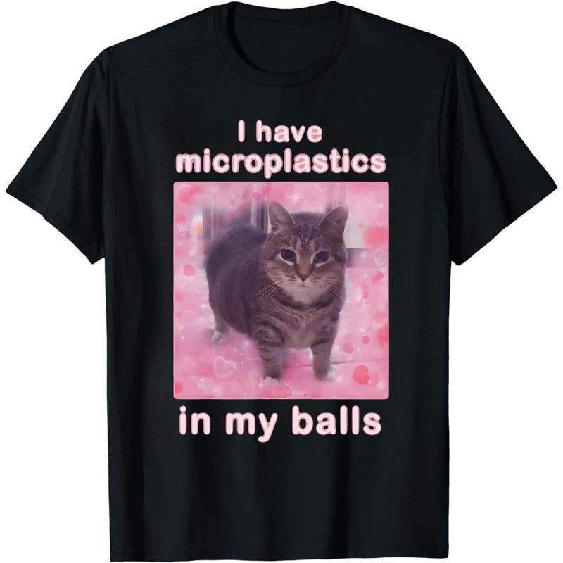 I Have Microplastics in my Balls Funny Cat Meme T-shirt, Gift for Woman, Ironic Cats Shirt, Stupid Silly Gifts, Goofy Ahh...