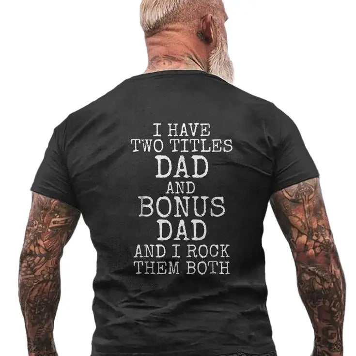 I Have Two Titles Dad And Bonus Dad Shirt, Gift For Step Dads, Mens Back Print T Shirt, Step Father Tee, Unisex Short...