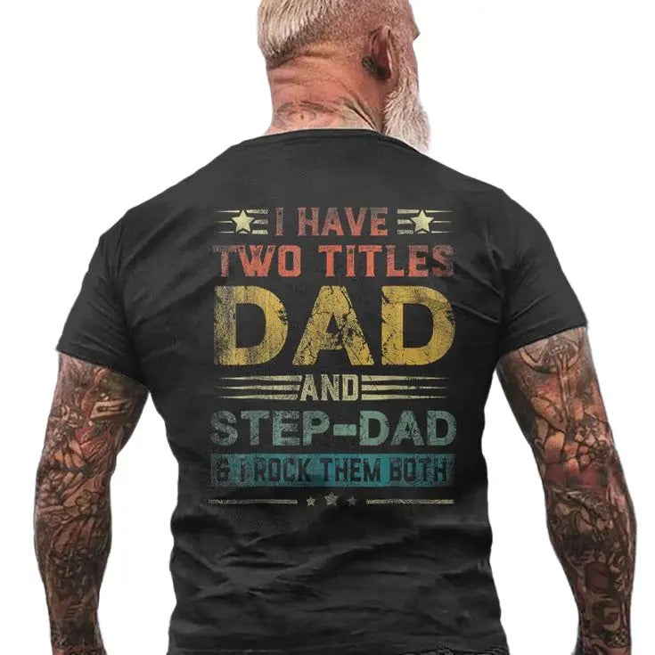 I Have Two Titles Dad And Step Dad Father's Day Men's T Shirt Back Print, Vint*ge Bonus Dad Shirt, Gift For Stepfather,...