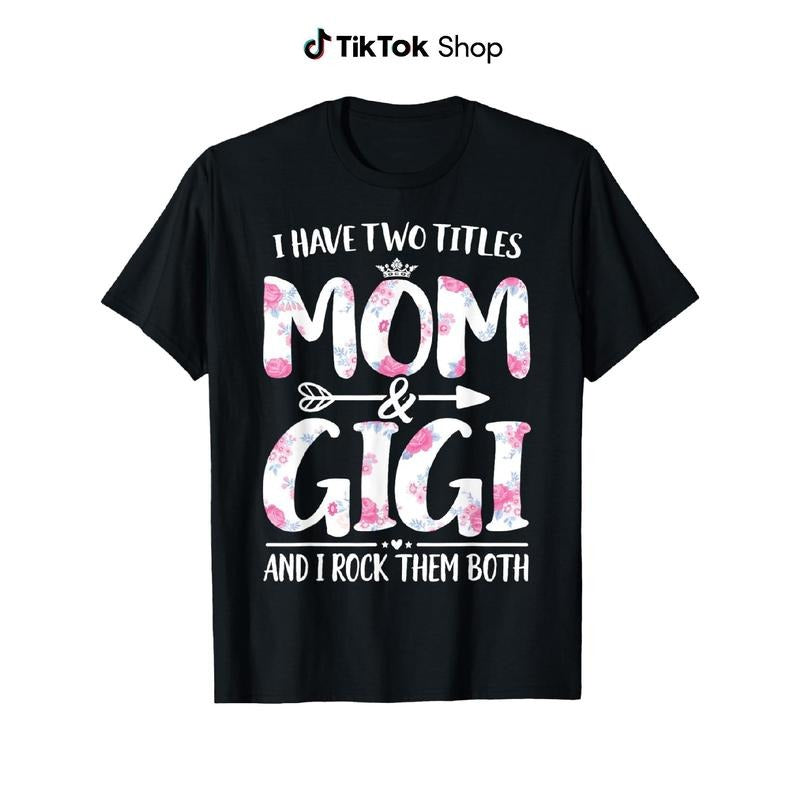 I Have Two Titles Mom And Gigi Shirt Floral Funny Mother Day T-Shirt Hoodie, Sweatshirt | UrbanDripWear.com