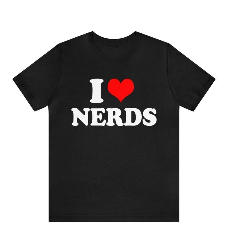 I Heart Nerds T-Shirt, I Love Nerds Graphic Tee, Funny I Love Nerds Tee, Custom I Heart Nerds Unisex T-shirt, I Love...