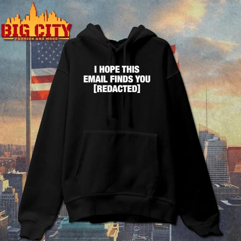 I Hope This Email Finds You [REDACTED] t-shirt