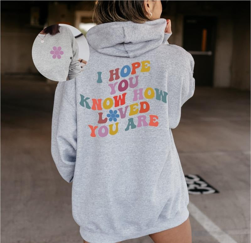 I Hope You Know How Loved You Are Sweatshirt, Minimalist Hoodie, Graphic Sweatshirt, Best Friend Gifts, Woman Sweatshirt ...