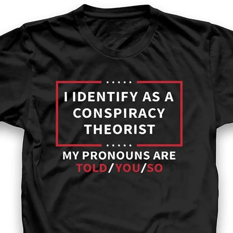 I Identify As A Conspiracy Theorist Tshirt, Shirt For Men And Women Hoodie, Sweatshirt | UrbanDripWear.com
