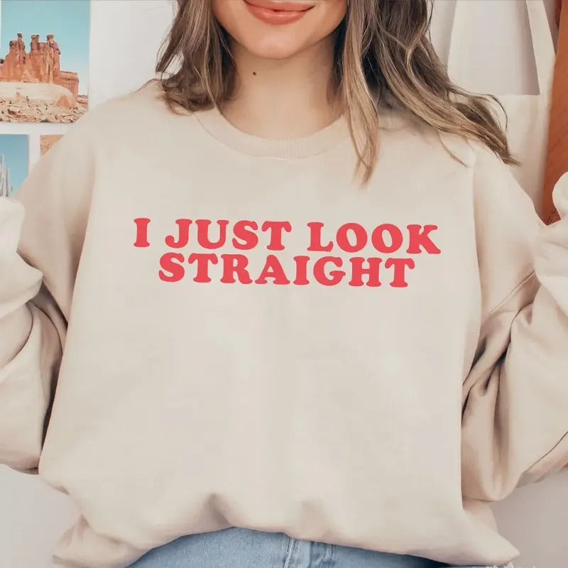 I Just Look Straight Sweatshirts, LGBTQ Gift, Funny Gay Sweatshirts, Pride Month Sweatshirts, Lesbian Gift, Transgender...