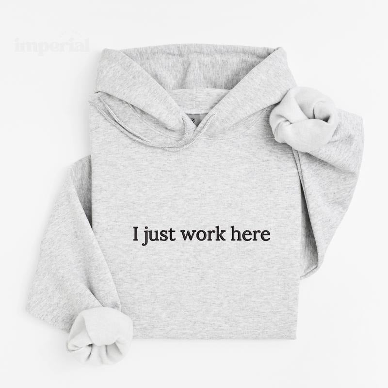 I Just Work Here Embroidered Hoodie Unisex - Funny Work Hoodie, Relatable Sweatshirt, Office Humor Gift, Work Quote...