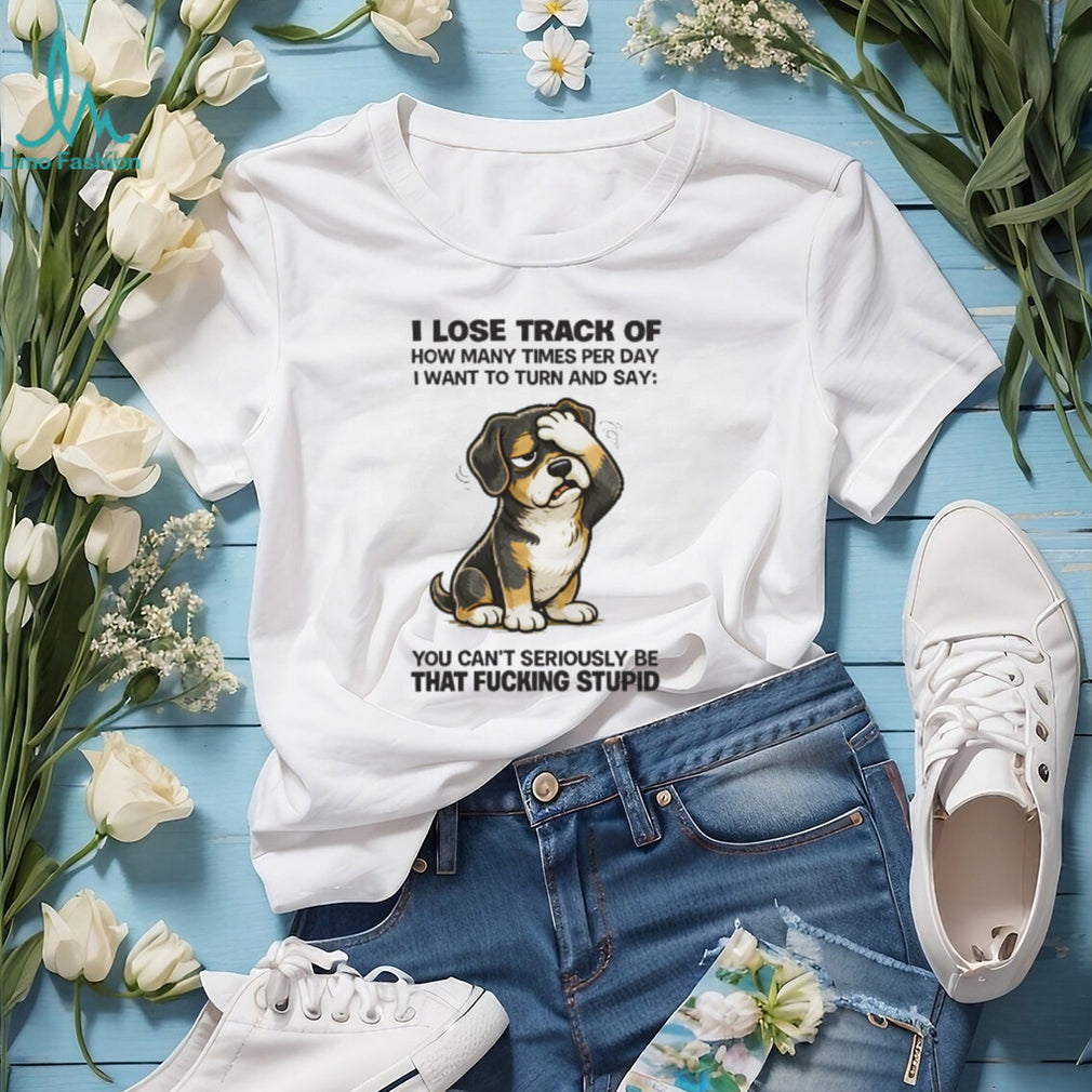 “I Lose Track Of How Many Times” Facepalm Dog Sarcastic T Shirt