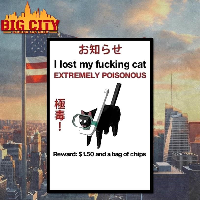 I Lost My Fucking Cat Extremely Poisonous Reward 1.50 And A Bag Of Chips Shirt