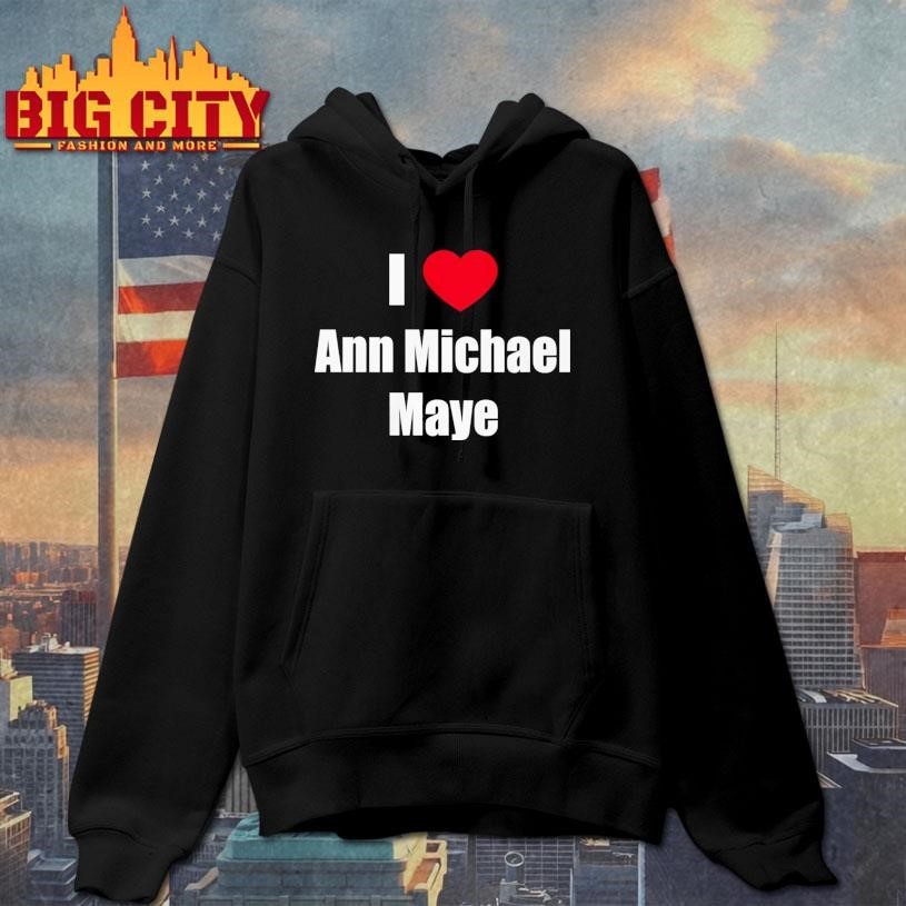 I Love Ann Michael Maye Shirt