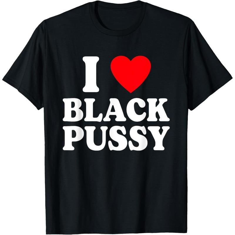 I Love Black Pussy Funny Adult Sarcastic Saying T-Shirt made in USA Hoodie, Sweatshirt | UrbanDripWear.com