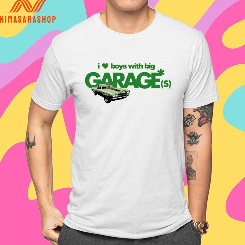 I Love Boy With Big Garages Shirts