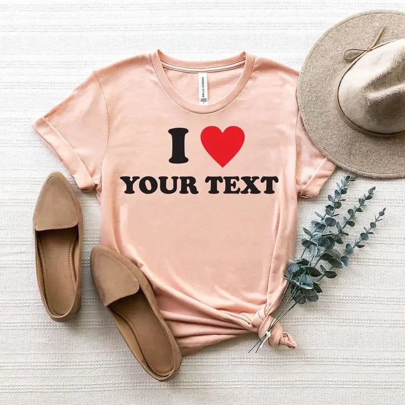 I Love Custom T-Shirt, I Love Personalized T-Shirt, I Love Your Text T-Shirt, Custom Valentine's Day Gift, Valentine's...