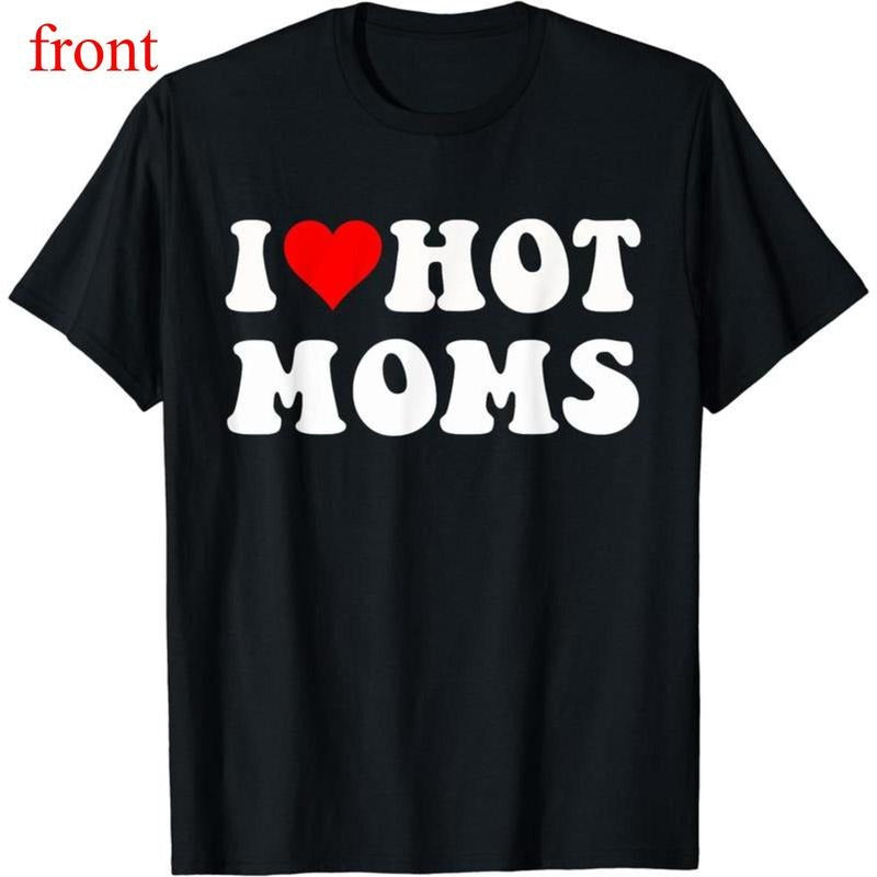 I Love Hot Moms I Heart Hot Moms Funny T-Shirt, Love T-shirt Hoodie, Sweatshirt | UrbanDripWear.com